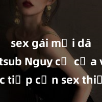 sex gái mại dâm vietsub Nguy cơ của việc tiếp cận sex thiếu niên và cách phòng ngừa trong xã hội hiện đại