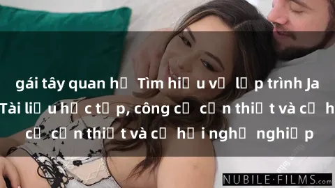 gái tây quan hệ Tìm hiểu về lập trình Java cho sinh viên: Tài liệu học tập, công cụ cần thiết và cơ hội nghề nghiệp