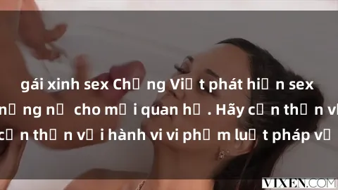 gái xinh sex Chồng Việt phát hiện sex gái Việt, hậu quả nặng nề cho mối quan hệ. Hãy cẩn thận với hành vi vi phạm luật pháp về tình dục.