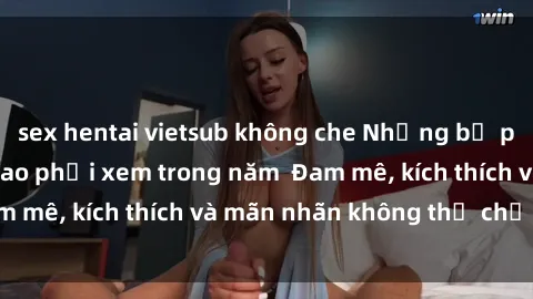sex hentai vietsub không che Những bộ phim sex jav đỉnh cao phải xem trong năm  Đam mê, kích thích và mãn nhãn không thể chối từ!