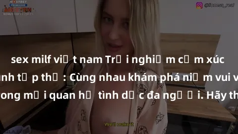 sex milf việt nam Trải nghiệm cảm xúc mới mẻ với làm tình tập thể: Cùng nhau khám phá niềm vui và sự mãnh liệt trong mối quan hệ tình dục đa người. Hãy thử ngay để biết cảm giác thú vị này!