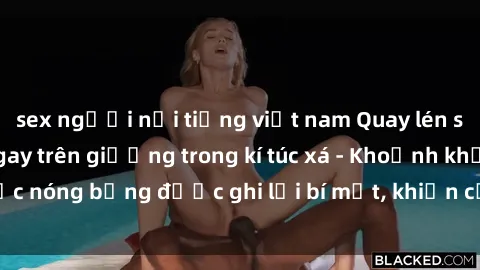 sex người nổi tiếng việt nam Quay lén sinh viên làm tình ngay trên giường trong kí túc xá - Khoảnh khắc nóng bỏng được ghi lại bí mật, khiến cả trường học xôn xao.