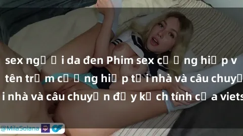 sex người da đen Phim sex cưỡng hiếp vietsub: Nữ sinh bị tên trộm cưỡng hiếp tại nhà và câu chuyện đầy kịch tính của vietsub