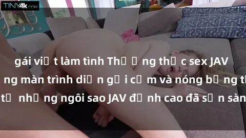 gái việt làm tình Thưởng thức sex JAV idol miễn phí: Những màn trình diễn gợi cảm và nóng bỏng từ những ngôi sao JAV đỉnh cao đã sẵn sàng để bạn khám phá.