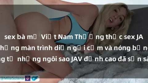 sex bà mẹ Việt Nam Thưởng thức sex JAV idol miễn phí: Những màn trình diễn gợi cảm và nóng bỏng từ những ngôi sao JAV đỉnh cao đã sẵn sàng để bạn khám phá.