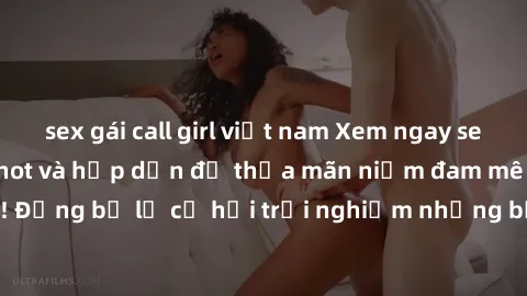 sex gái call girl việt nam Xem ngay sex anime vietsub cực hot và hấp dẫn để thỏa mãn niềm đam mê của bạn! Đừng bỏ lỡ cơ hội trải nghiệm những bộ anime đỉnh cao chỉ có tại đây!