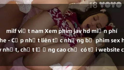 milf việt nam Xem phim jav hd miễn phí đỉnh cao không che - Cập nhật liên tục những bộ phim sex hay nhất, chất lượng cao chỉ có tại website chuyên nghiệp hàng đầu.