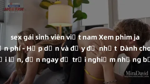 sex gái sinh viên việt nam Xem phim jav full HD online miễn phí - Hấp dẫn và đầy đủ nhất  Dành cho người lớn, đến ngay để trải nghiệm những bộ phim hấp dẫn và hấp dẫn.