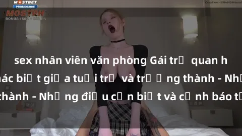sex nhân viên văn phòng Gái trẻ quan hệ: Mối quan hệ khác biệt giữa tuổi trẻ và trưởng thành - Những điều cần biết và cảnh báo từ chuyên gia