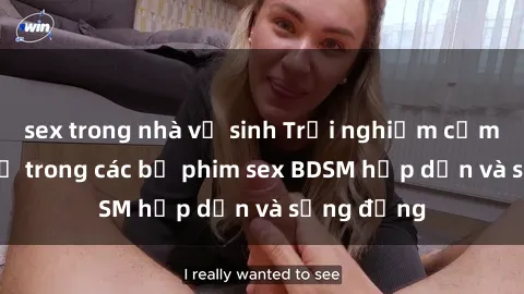 sex trong nhà vệ sinh Trải nghiệm cảm giác mới lạ trong các bộ phim sex BDSM hấp dẫn và sống động
