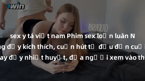 sex y tá việt nam Phim sex loạn luân Nhật Bản: Hành động đầy kích thích, cuốn hút từ đầu đến cuối. Những cảnh quay đầy nhiệt huyết, đưa người xem vào thế giới độc đáo của tình thân. Đừng bỏ lỡ!