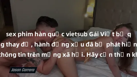sex phim hàn quốc vietsub Gái Việt bị quay lén trong phòng thay đồ, hành động xấu đã bị phát hiện và lộ thông tin trên mạng xã hội. Hãy cẩn thận khi thay đồ ở nơi công cộng!