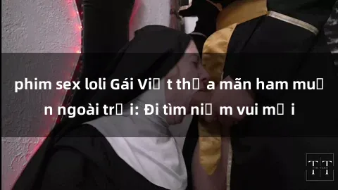 phim sex loli Gái Việt thỏa mãn ham muốn ngoài trời: Đi tìm niềm vui mới