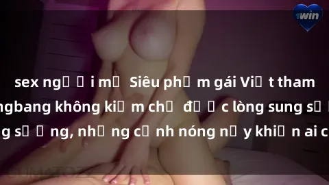 sex người mỹ Siêu phẩm gái Việt tham gia trong buổi gangbang không kiềm chế được lòng sung sướng, những cảnh nóng nảy khiến ai cũng phải mãn nhãn