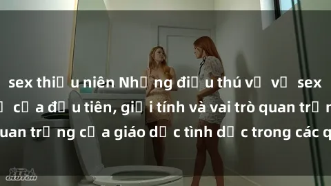 sex thiếu niên Những điều thú vị về sex ở Bắc Âu: Sự mở cửa đầu tiên, giới tính và vai trò quan trọng của giáo dục tình dục trong các quốc gia này.
