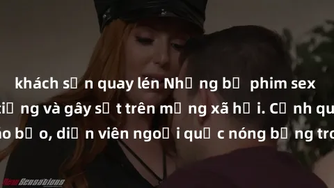 khách sạn quay lén Những bộ phim sex ngoại quốc nổi tiếng và gây sốt trên mạng xã hội. Cảnh quay táo bạo, diễn viên ngoại quốc nóng bỏng trong các tác phẩm đỉnh cao.