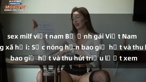 sex milf việt nam Bộ ảnh gái Việt Nam nude gây sốt mạng xã hội: Sắc nóng hơn bao giờ hết và thu hút triệu lượt xem