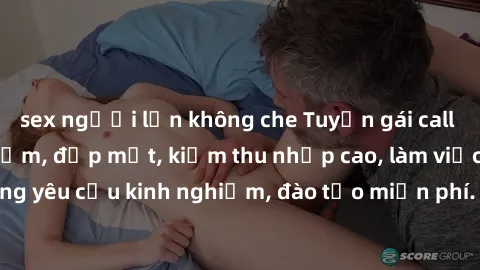 sex người lớn không che Tuyển gái call girl Việt Nam gợi cảm, đẹp mắt, kiếm thu nhập cao, làm việc linh hoạt, không yêu cầu kinh nghiệm, đào tạo miễn phí. Liên hệ ngay để biết thêm chi tiết!