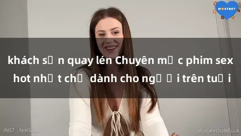 khách sạn quay lén Chuyên mục phim sex hot nhất chỉ dành cho người trên tuổi