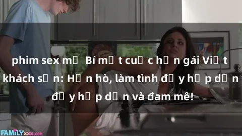 phim sex mỹ Bí mật cuộc hẹn gái Việt lần đầu ở khách sạn: Hẹn hò, làm tình đầy hấp dẫn và đam mê!