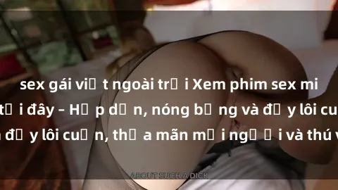 sex gái việt ngoài trời Xem phim sex miễn phí online ngay tại đây – Hấp dẫn, nóng bỏng và đầy lôi cuốn, thỏa mãn mọi người và thú vui của bạn!