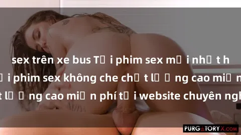 sex trên xe bus Tải phim sex mới nhất hot nhất - Xem và tải phim sex không che chất lượng cao miễn phí tại website chuyên nghiệp.