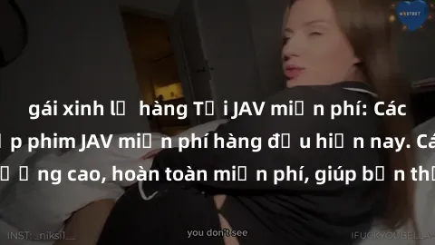 gái xinh lộ hàng Tải JAV miễn phí: Các trang web cung cấp phim JAV miễn phí hàng đầu hiện nay. Các tác phẩm chất lượng cao, hoàn toàn miễn phí, giúp bạn thỏa mãn niềm đam mê mà không tốn kém.