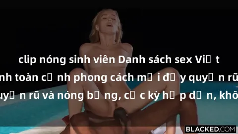 clip nóng sinh viên Danh sách sex Việt Nam không che - Ảnh toàn cảnh phong cách mới đầy quyến rũ và nóng bỏng, cực kỳ hấp dẫn, không thể bỏ qua!